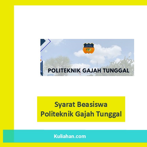 Syarat Beasiswa Politeknik Gajah Tunggal
